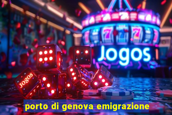 porto di genova emigrazione